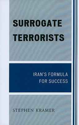 Surrogate Terrorists: Iran's Formula for Success by Kramer, Stephen