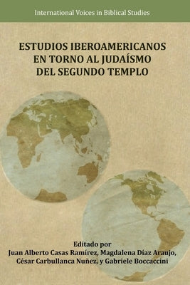Estudios Iberoamericanos en torno al Judaísmo del Segundo Templo by Casas Ramírez, Juan Alberto