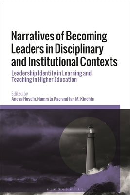 Narratives of Becoming Leaders in Disciplinary and Institutional Contexts: Leadership Identity in Learning and Teaching in Higher Education by Hosein, Anesa