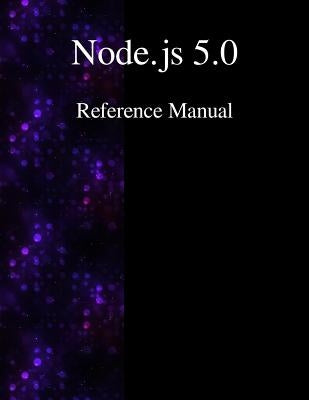 Node.js 5.0 Reference Manual by Contributors, Node