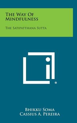 The Way of Mindfulness: The Satipatthana Sutta by Soma, Bhikku