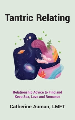 Tantric Relating: Relationship Advice to Find and Keep Sex, Love and Romance by Auman, Catherine
