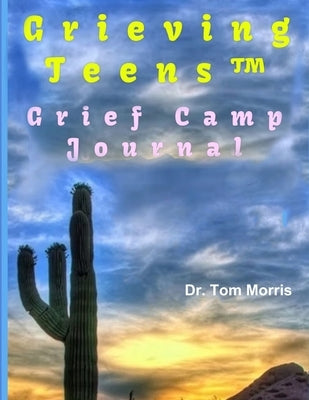 GrievingTeens(TM) Grief Camp Journal by Morris, Tom