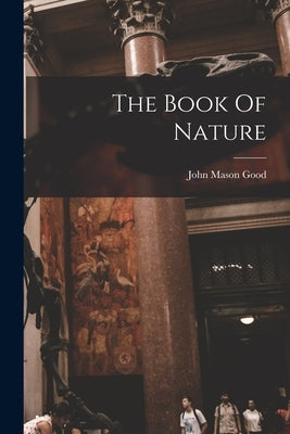 The Book Of Nature by Good, John Mason