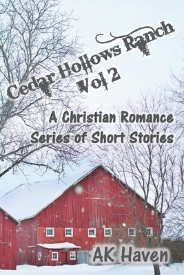 Cedar Hollows Ranch - Vol 2: A Christian Romance Series of Short Stories by Haven, Ak
