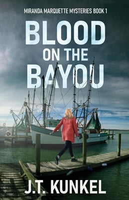 Blood on the Bayou by Kunkel, J. T.