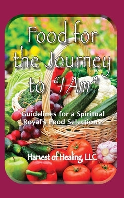 Food for the Journey to I AM: Guidelines for a Spiritual Royal's Food Selections by Rodriguez, Jill