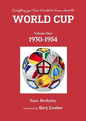 Everything you ever wanted to know about the World Cup. Volume One: 1930-1954 by Berkeley, Sam