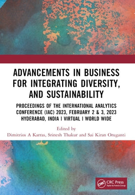 Advancements in Business for Integrating Diversity, and Sustainability: International Analytics Conference 2023 IAC 2023 February 2& 3, 2023 Virtual C by A. Karras, Dimitrios