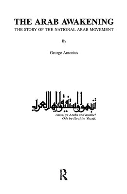 The Arab Awakening: The Story of the National Arab Movement by Antonius, George