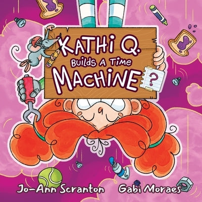 Kathi Q. Builds A Time Machine? by Scranton, Jo-Ann