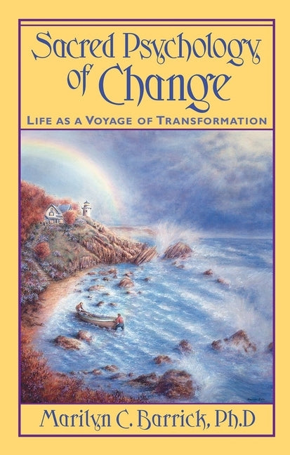 Sacred Psychology of Change: Life as a Voyage of Transformation by Barrick, Marilyn C.