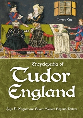 Encyclopedia of Tudor England: [3 Volumes] by Wagner, John A.