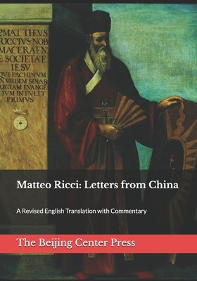 Matteo Ricci: Letters from China: A Revised English Translation with Commentary by Hannafey S. J., Francis