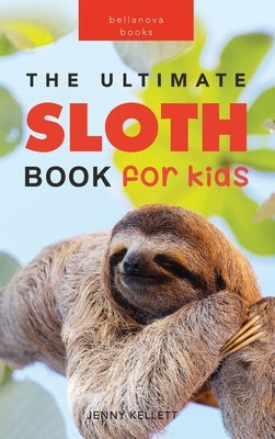 Sloths: 100] Amazing Sloth Facts, Photos, Quiz + More by Kellett, Jenny