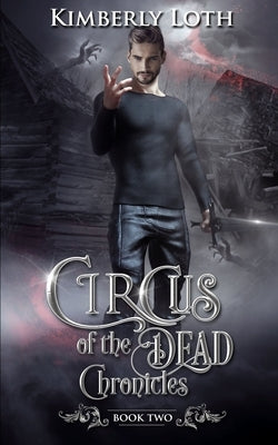 Circus of the Dead Chronicles: Book 2 by Loth, Kimberly