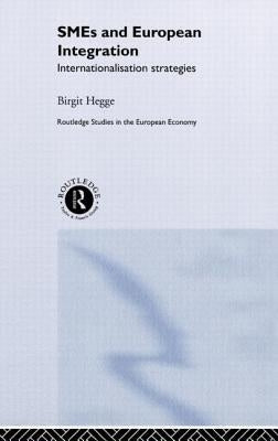Sme's and European Integration: Internationalisation Strategies by Hegge, Birgit