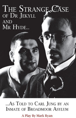 The Strange Case of Dr Jekyll and Mr Hyde as Told to Carl Jung by an Inmate of Broadmoor Asylum by Ryan, Mark
