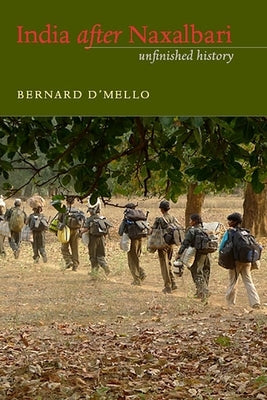 India After Naxalbari: Unfinished History by D'Mello, Bernard