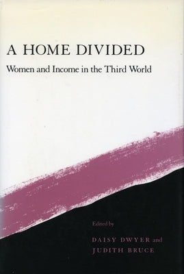 A Home Divided: Women and Income in the Third World by Dwyer, Daisy