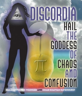 Discordia: Hail Eris Goddess of Chaos and Confusion by Malaclypse the Younger