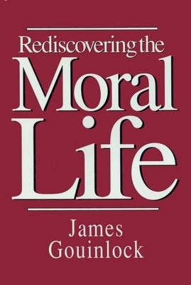 Rediscovering the Moral Life by Gouinlock, James