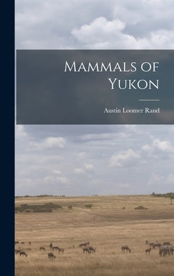 Mammals of Yukon by Rand, Austin Loomer 1905-1982
