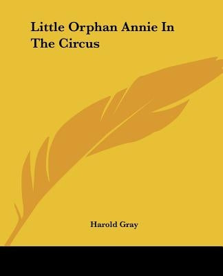 Little Orphan Annie In The Circus by Gray, Harold