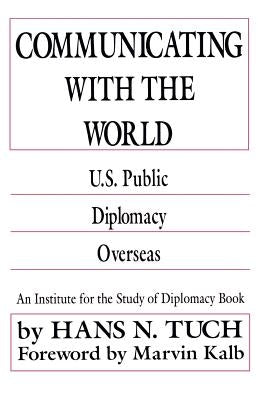 Communicating with the World: U. S. Public Diplomacy Overseas by Na, Na