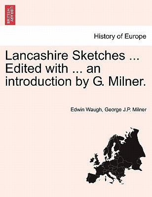Lancashire Sketches ... Edited with ... an Introduction by G. Milner. First Series by Waugh, Edwin