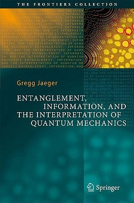 Entanglement, Information, and the Interpretation of Quantum Mechanics by Jaeger, Gregg