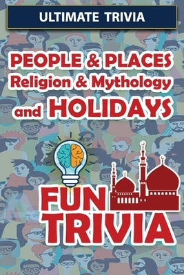 People & Places, Religion & Mythology and Holidays - Fun Trivia: Interesting Fun Quizzes with Challenging Trivia Questions and Answers about People & by Kerns, Cherie