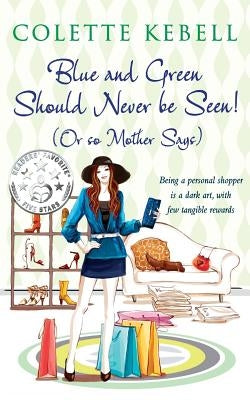 Blue and Green Should Never Be Seen! (Or so Mother Says) by Colette, Kebell