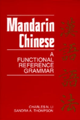 Mandarin Chinese: A Functional Reference Grammar by Li, Charles N.
