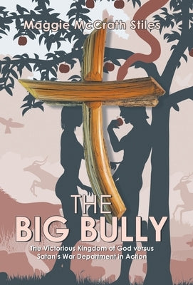 The Big Bully: The Victorious Kingdom of God versus Satan's War Department in Action by Stiles, Maggie McCrath