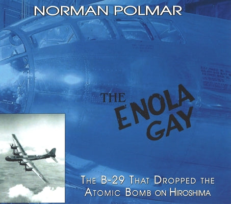 The Enola Gay: The B-29 That Dropped the Atomic Bomb on Hiroshima by Polmar, Norman