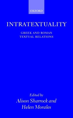 Intratextuality: Greek and Roman Textual Relations by Sharrock, Alison