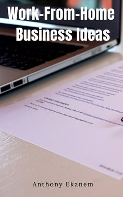 Work-From-Home Business Ideas by Ekanem, Anthony