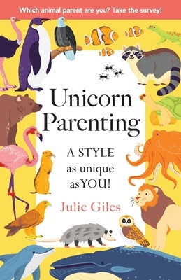 Unicorn Parenting: A STYLE As Unique As You! by Giles, Julie