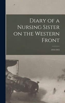 Diary of a Nursing Sister on the Western Front: 1914-1915 by Anonymous