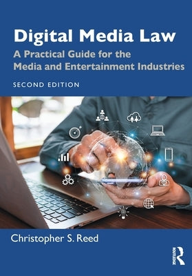 Digital Media Law: A Practical Guide for the Media and Entertainment Industries by Reed, Christopher S.