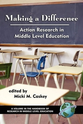 Making a Difference: Action Research in Middle Level Education (Hc) by Caskey, Micki M.