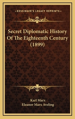 Secret Diplomatic History Of The Eighteenth Century (1899) by Marx, Karl