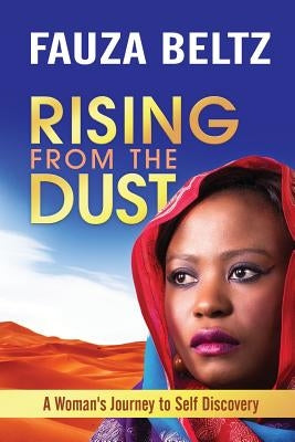 Rising From The Dust: A Woman's Journey to Self Discovery by Beltz, Fauza