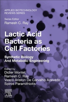 Lactic Acid Bacteria as Cell Factories: Synthetic Biology and Metabolic Engineering by Montet, Didier