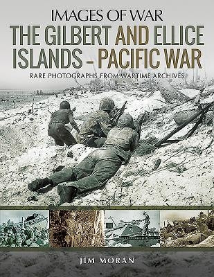The Gilbert and Ellice Islands - Pacific War by Moran, Jim