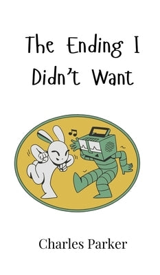 The Ending I Didn't Want by Parker, Charles