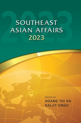Southeast Asian Affairs 2023 by Hoang, Thi Ha