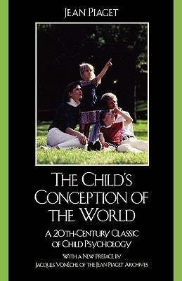 The Child's Conception of the World: A 20th-Century Classic of Child Psychology by Piaget, Jean