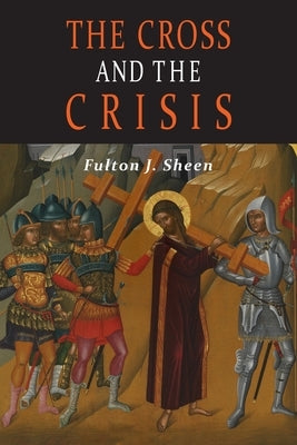 The Cross and the Crisis by Sheen, Fulton J.